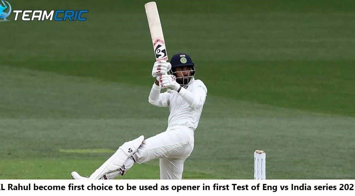 KL Rahul become first choice to be used as opener in first Test of Eng vs India series 2021